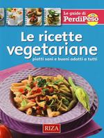 Le ricette vegetariane. Piatti sani e buoni adatti a tutti