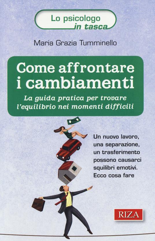 Come affrontare i cambiamenti. La guida pratica per trovare l'equilibrio nei momenti difficili - M. Grazia Tumminello - copertina