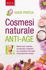 Cosmesi naturale anti-age. Rimedi verdi, maschere, oli essenziali e integratori che combattono alla radice l'invecchiamento cutaneo