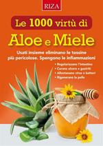 Le mille virtù di aloe e miele. Usati insieme eliminano le tossine più pericolose