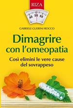 Dimagrire con l'omeopatia. Così elimini le vere cause del sovrappeso