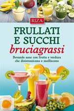 Frullati e succhi bruciagrassi. Bevande sane con frutta e verdura che disintossicano e snelliscono