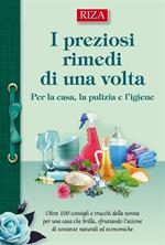 I preziosi rimedi di una volta. Per la casa, la pulizia e l'igiene