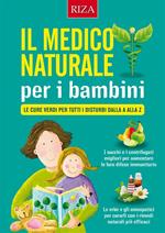 Il medico naturale per i bambini. Le cure verdi per tutti i disturbi dalla A alla Z