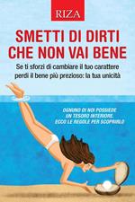 Smetti di dirti che non vai bene. Se ti sforzi di cambiare il tuo carattere perdi il bene più prezioso: la tua unicità