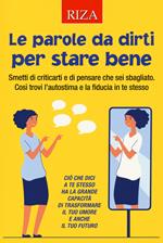 Le parole da dirti per stare bene. Smetti di criticarti e di pensare che sei sbagliato. Così trovi l'autostima e la fiducia in te stesso