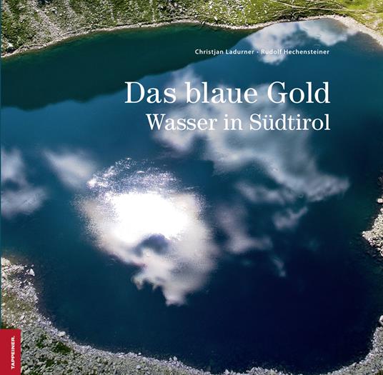 Das blaue gold. Wasser in Südtirol - Christjan Ladurner,Rudolf Hechensteiner - copertina