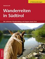 Wanderreiten in Südtirol. Die Schönsten Pferdetrekkings mit Etappen durch Tirol