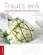 Traut's enk. Das Südtiroler Hochzeitsbuch