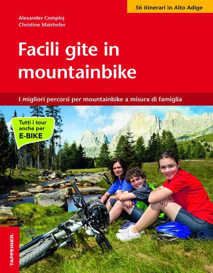 Facile gite in mountainbike. I migliori percorsi per mountainbike a misura di famiglia - Alexander Comploj,Christine Mairhofer - copertina