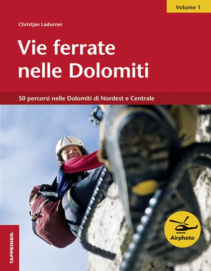 Vie ferrate nelle Dolomiti. Vol. 1 - Christjan Ladurner - copertina