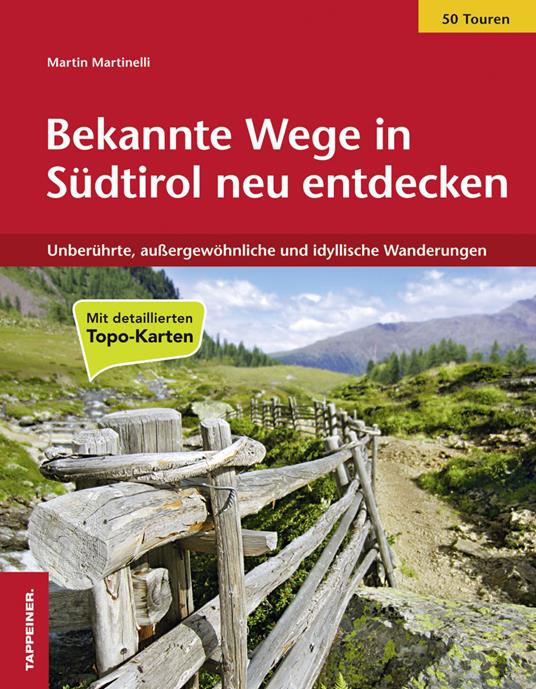 Bekannte Wege in Südtirol neu entdeckten. Unberührte, aussergewöhnliche und idyllische Wanderungen - Martin Martinelli - copertina