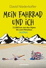 Mein fahrrad und ich. 11.000 km von den Alpen bis zum Himalaya