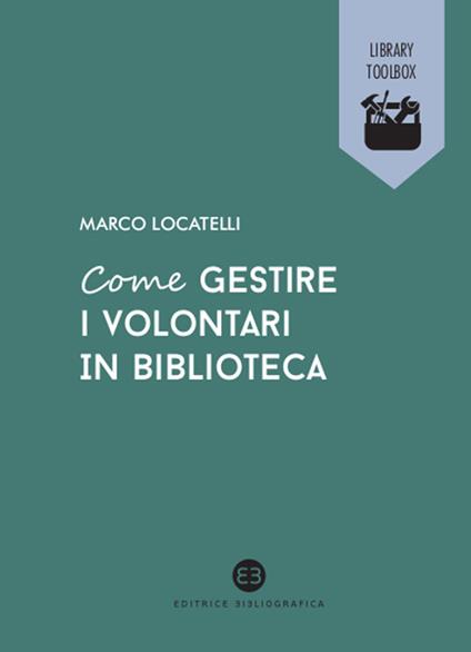 Come gestire i volontari in biblioteca - Marco Locatelli - ebook