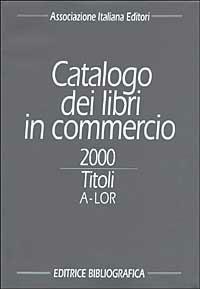 Catalogo dei libri in commercio 2000. Autori e titoli - copertina