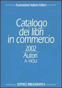 Catalogo dei libri in commercio 2002. Autori e titoli - copertina