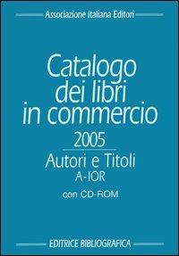 Catalogo dei libri in commercio 2005. Autori e titoli. Con CD-ROM - copertina