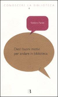 Dieci buoni motivi per andare in biblioteca - Stefano Parise - copertina