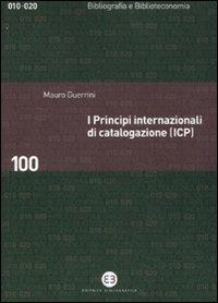 I principi internazionali di catalogazione (ICP). Universo bibliografico e teoria catalografica all'inizio del XXI secolo - Mauro Guerrini - copertina