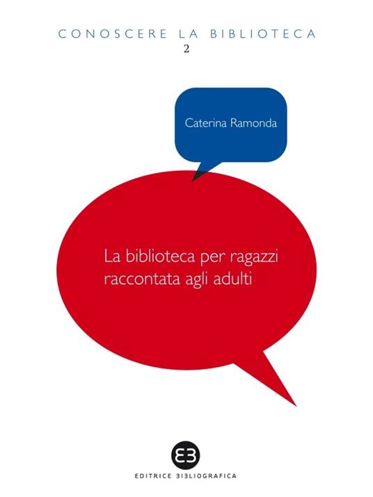 La biblioteca per ragazzi raccontata agli adulti - Caterina Ramonda - ebook