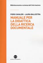 Manuale per la didattica della ricerca documentale. Ad uso di biblioteche, università e scuole