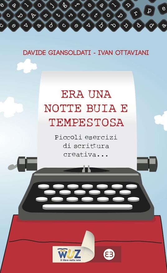 Era una notte buia e tempestosa. Piccoli esercizi di scrittura creativa... - Davide Giansoldati,Ivan Ottaviani - ebook