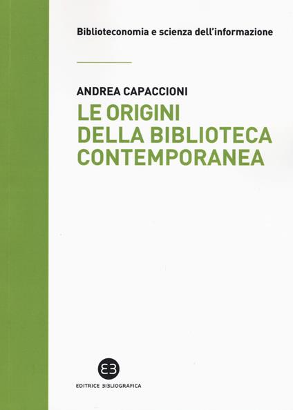 Le origini della biblioteca contemporanea. Un istituto in cerca di identità tra Vecchio e Nuovo Continente (secoli XVII-XIX) - Andrea Capaccioni - copertina