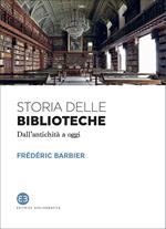 Storia delle biblioteche. Dall'antichità a oggi