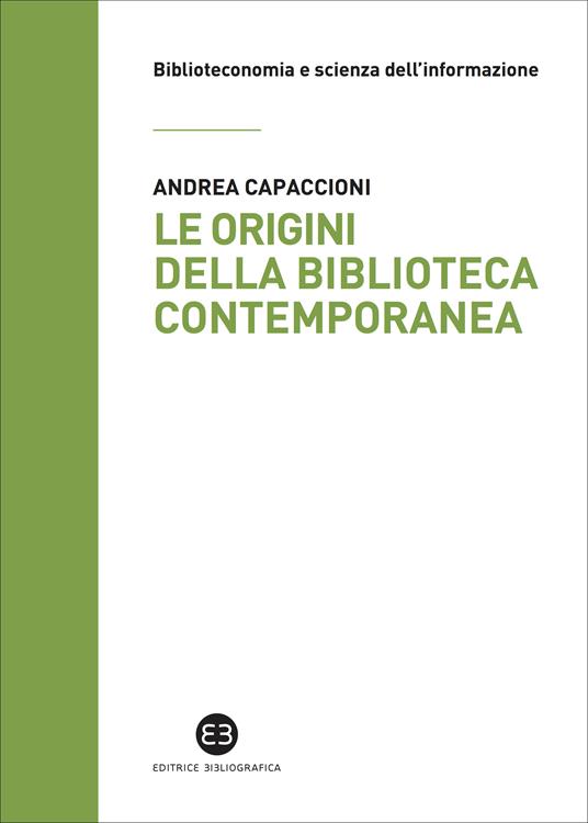 Le origini della biblioteca contemporanea. Un istituto in cerca di identità tra Vecchio e Nuovo Continente (secoli XVII-XIX) - Andrea Capaccioni - ebook