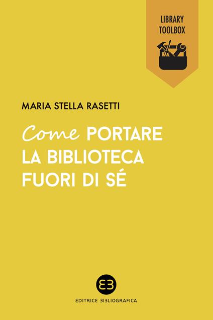 Come portare la biblioteca fuori di sé - Maria Stella Rasetti - ebook