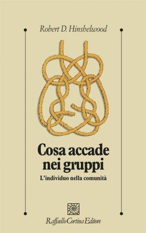 Cosa accade nei gruppi. L'individuo nella comunità - Robert D. Hinshelwood - copertina