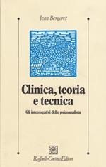 Clinica, teoria e tecnica. Gli interrogativi dello psicoanalista