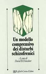 Un modello comprensivo dei disturbi schizofrenici