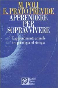 Apprendere per sopravvivere. L'apprendimento animale tra psicologia ed etologia - Marco Poli,Emanuela Prato Previde - copertina