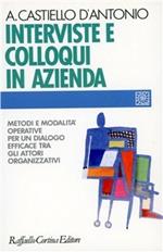 Interviste e colloqui in azienda. Metodi e modalità operative per un dialogo efficace tra gli attori organizzativi