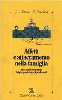 Affetti e attaccamento nella famiglia. Trattamento familiare dei più gravi disturbi psichiatrici - Jeri A. Doane,Diana Diamond - copertina