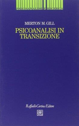 Psicoanalisi in transizione - Merton M. Gill - copertina