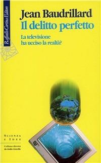 Il delitto perfetto. La televisione ha ucciso la realtà? - Jean Baudrillard - copertina