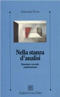 Nella stanza d'analisi. Emozioni, racconti, trasformazioni - Antonino Ferro - copertina