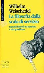 La filosofia dalla scala di servizio. I grandi filosofi tra pensiero e vita quotidiana