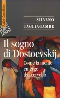 Il sogno di Dostoevskij. Come la mente emerge dal cervello - Silvano Tagliagambe - copertina