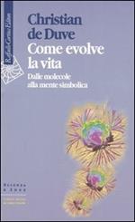 Come evolve la vita. Dalle molecole alla mente simbolica