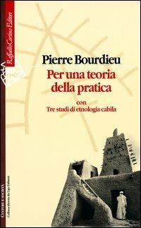 Per una teoria della pratica. Con tre studi di etnologia cabila - Pierre Bourdieu - copertina