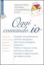 Oggi comando io. Psicologia, etica ed economia sanitaria nella gestione delle malattie oncologiche pediatriche