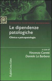 Le dipendenze patologiche. Clinica e psicopatologia - copertina