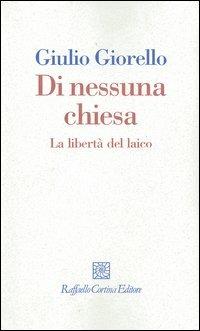 Di nessuna chiesa. La libertà del laico - Giulio Giorello - copertina