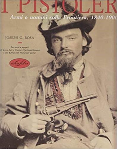 I pistoleri. Ediz. illustrata - Joseph G. Rosa - copertina