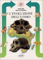 L' evoluzione dell'uomo. Ediz. illustrata