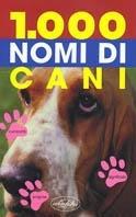 Mille nomi di cani. Ediz. illustrata