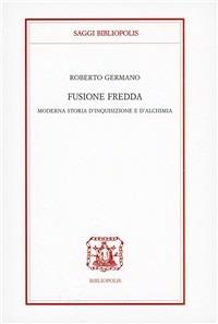 Fusione fredda. Moderna storia d'inquisizione e d'alchimia - Roberto Germano - copertina